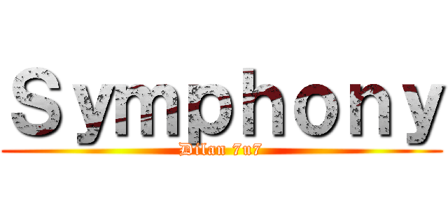 Ｓｙｍｐｈｏｎｙ (Dilan 7u7)