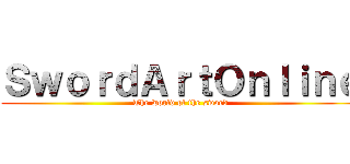 ＳｗｏｒｄＡｒｔＯｎｌｉｎｅ (The world of the sword)