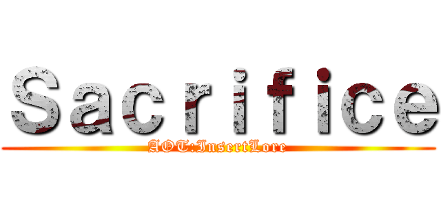 Ｓａｃｒｉｆｉｃｅ (AOT:InsertLore)