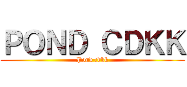 ＰＯＮＤ ＣＤＫＫ (Pond cdkk)