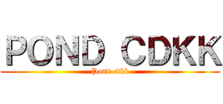 ＰＯＮＤ ＣＤＫＫ (Pond cdkk)