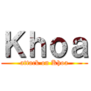 Ｋｈｏａ (attack on Khoa)