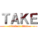 ＴＡＫＥ (attack on titan)