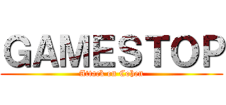 ＧＡＭＥＳＴＯＰ (Attack on Cohen)