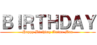 ＢＩＲＴＨＤＡＹ (Happy Birthday Anime Man)