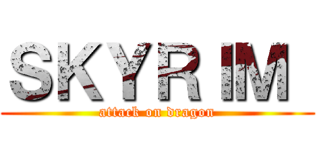 ＳＫＹＲＩＭ  (attack on dragon)