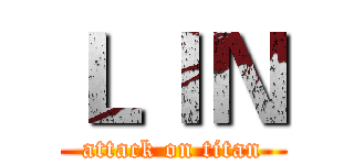 ＬＩＮ (attack on titan)