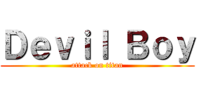 Ｄｅｖｉｌ Ｂｏｙ (attack on titan)