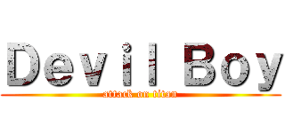Ｄｅｖｉｌ Ｂｏｙ (attack on titan)