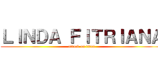 ＬＩＮＤＡ ＦＩＴＲＩＡＮＡ (attack on titan)