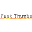 Ｆａｓｔ Ｔｈｕｍｂｓ (If you know what I mean)