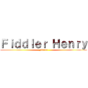 Ｆｉｄｄｌｅｒ Ｈｅｎｒｙ (Fiddler)