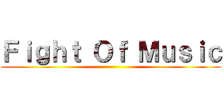 Ｆｉｇｈｔ Ｏｆ Ｍｕｓｉｃ ()