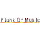 Ｆｉｇｈｔ Ｏｆ Ｍｕｓｉｃ ()