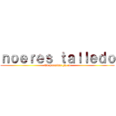 ｎｏｅｒｅｓ ｔａｌｌｅｄｏ (Tu purísima gfa :v)