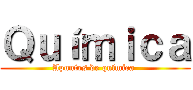 Ｑｕíｍｉｃａ (Apuntes de química )