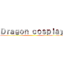 Ｄｒａｇｏｎ ｃｏｓｐｌａｙ ()