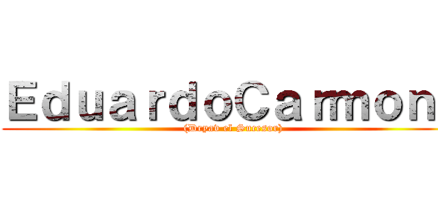 ＥｄｕａｒｄｏＣａｒｍｏｎａ ((Dryav el Sucesor))