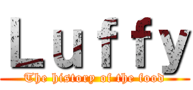 Ｌｕｆｆｙ (The history of the food)