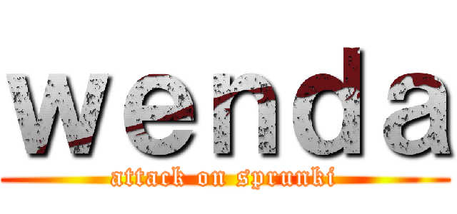 ｗｅｎｄａ (attack on sprunki)
