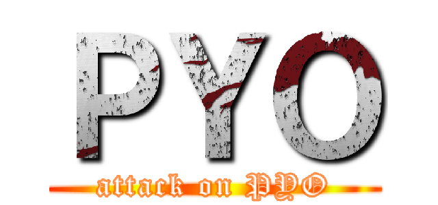 ＰＹＯ (attack on PYO)