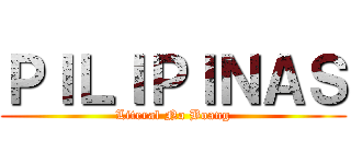 ＰＩＬＩＰＩＮＡＳ (Literal Na Boang)