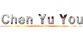 Ｃｈｅｎ Ｙｕ Ｙｏｕ (attack on titan)