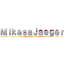 ＭｉｋａｓａＪａｅｇｅｒ (Shingeki No kyojin)