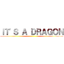 ＩＴ'Ｓ Ａ ＤＲＡＧＯＮ ()