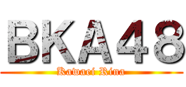 ＢＫＡ４８ (Kawaei Rina)