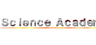 Ｓｃｉｅｎｃｅ Ａｃａｄｅｍｙ (Final Semester)