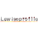 Ｌｅｗｉｓのｐｒｏｆｉｌｅ (Lewis‘s profile)