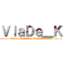 ＶｌａＤｅ＿Ｋ (Attack On Titan Tribute Game)