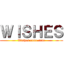 ＷＩＳＨＥＳ (Wishes come true)