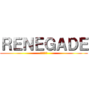 ＲＥＮＥＧＡＤＥ (レネゲード)