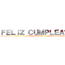 ＦＥＬＩＺ ＣＵＭＰＬＥＡÑＯＳ (Wilbranyer)