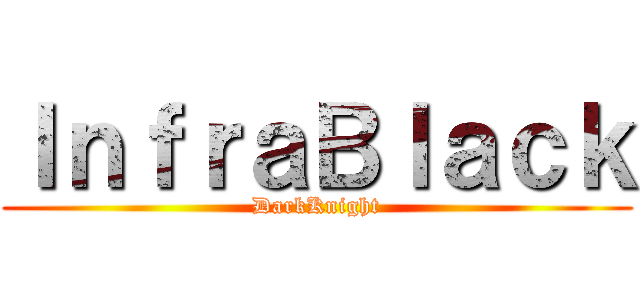 ＩｎｆｒａＢｌａｃｋ (DarkKnight)