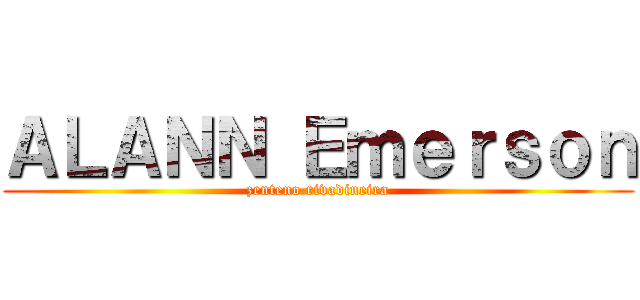 ＡＬＡＮＮ Ｅｍｅｒｓｏｎ (zenteno rivadineira)