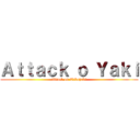 Ａｔｔａｃｋ ｏ Ｙａｋｉ (Attack on Takoyaki)