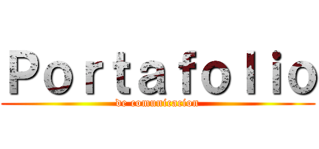 Ｐｏｒｔａｆｏｌｉｏ (de comunicacion)