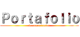 Ｐｏｒｔａｆｏｌｉｏ (de comunicacion)