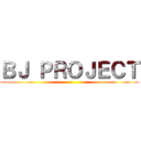 ＢＪ ＰＲＯＪＥＣＴ ()