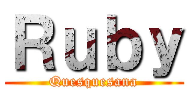 Ｒｕｂｙ (Quesquesana)