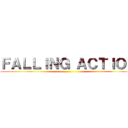 ＦＡＬＬＩＮＧ ＡＣＴＩＯＮ ()