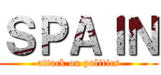 ＳＰＡＩＮ (attack on politics)
