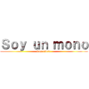 Ｓｏｙ ｕｎ ｍｏｎｏ (Suscribete )