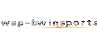 ｗａｐ－ｂｗｉｎｓｐｏｒｔｓ．ｃｏｍ (attack on titan)