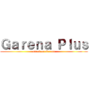 Ｇａｒｅｎａ Ｐｌｕｓ (attack on Garena)