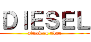 ＤＩＥＳＥＬ (attack on titan)