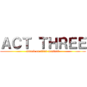 ＡＣＴ ＴＨＲＥＥ (attack on titan musical)